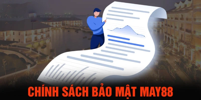Chính sách bảo mật an toàn 100% từ đội ngũ May88